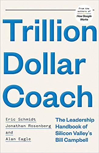 TRILLION DOLLAR COACH
The Leadership Playbook of Silicon Valley’s Bill Campbell

A new book by Eric Schmidt, Jonathan Rosenberg, and Alan Eagle